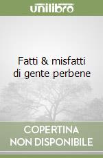 Fatti & misfatti di gente perbene libro