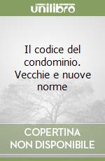 Il codice del condominio. Vecchie e nuove norme libro