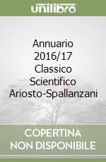 Annuario 2016/17 Classico Scientifico Ariosto-Spallanzani libro