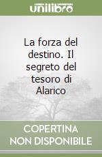 La forza del destino. Il segreto del tesoro di Alarico libro