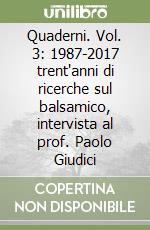 Quaderni. Vol. 3: 1987-2017 trent'anni di ricerche sul balsamico, intervista al prof. Paolo Giudici libro