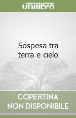 Sospesa tra terra e cielo