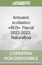 Annuario scolastico «BUS» Pascal 2022-2023. Naturalbus libro