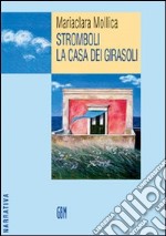 Stromboli. La casa dei girasoli libro