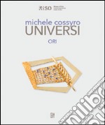 Michele Cossyro. Universi. Ori. Ediz. multilingue libro