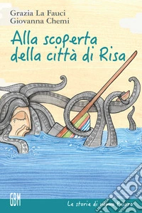 Alla scoperta della città di Risa. Ediz. a colori libro