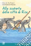 Alla scoperta della città di Risa. Ediz. a colori libro di La Fauci Grazia