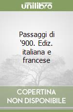 Passaggi di '900. Ediz. italiana e francese libro