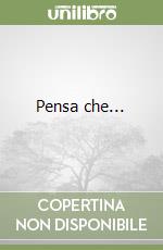 Pensa che...