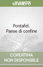 Pontafel. Paese di confine