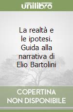 La realtà e le ipotesi. Guida alla narrativa di Elio Bartolini