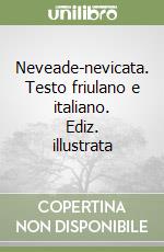 Neveade-nevicata. Testo friulano e italiano. Ediz. illustrata