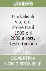 Pineladis di vite e di storie tra il 1900 e il 2000 e rots. Testo friulano libro