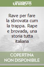 Rave per fare la sbrovata cum la trappa. Rape e brovada, una storia tutta italiana libro