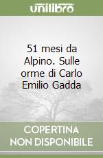 51 mesi da Alpino. Sulle orme di Carlo Emilio Gadda libro