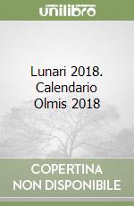 Lunari 2018. Calendario Olmis 2018 libro