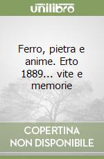 Ferro, pietra e anime. Erto 1889... vite e memorie libro