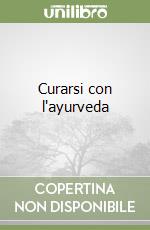 Curarsi con l'ayurveda libro