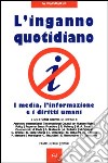 L'inganno quotidiano. I media, l'informazione e i diritti umani libro di Acerno S. (cur.)