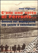 C'era una volta al Ferraris... Genova nel dopoguerra tra calcio e calcinacci