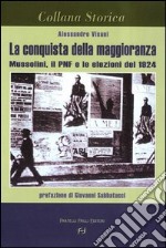 La conquista della maggioranza. Mussolini, il PNF e le elezioni del 1924 libro