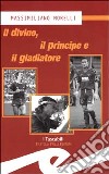 Il divino, il principe e il gladiatore libro