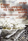 From the clippers to the liberty ships. American inventiveness on the sea. Ediz. italiana e inglese libro di Baffo Aldo