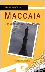 Maccaia. Una settimana con Bacci Pagano libro