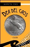 Dea del caos libro di Stocco Giampietro