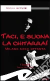 Taci, e suona la chitarra! Milano rock ottanta libro di Maccapani Achille