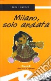 Milano, solo andata libro di Marini Adele