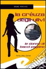 La crêuza degli ulivi. Le donne di Bacci Pagano libro