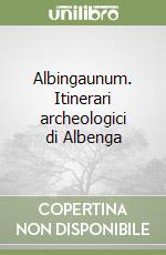 Albingaunum. Itinerari archeologici di Albenga libro