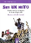 Sei un mito. Il mito narrato ai ragazzi in forma di giornale libro di Nello Marchetti Rita