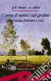 Come il vento sul grano. Una storia d'amore e OGM libro