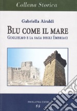 Blu come il mare. Guglielmo e la saga degli embriaci libro