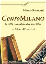 CentoMilano. La città raccontata dai suoi libri libro