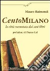 CentoMilano. La città raccontata dai suoi libri libro di Raimondi Mauro