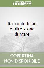 Racconti di fari e altre storie di mare  libro