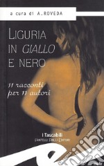 Liguria in giallo e nero. 11 racconti per 11 autori libro