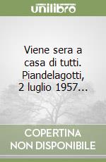 Viene sera a casa di tutti. Piandelagotti, 2 luglio 1957...