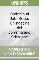 Omicidio ai Balzi Rossi. Un'indagine del commissario Scichilone libro