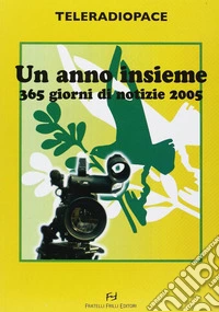 Un anno insieme. 365 giorni di notizie 2005 libro