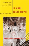 Li vuoi tutti morti libro