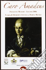 Caro Amadeus. Progetto Mozart Liguria 2006 libro