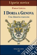 I Doria a Genova. Una dinastia mancata libro