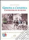 Genova e l'atletica. L'avventura di un secolo libro