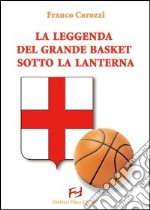 La leggenda del grande basket sotto la lanterna libro