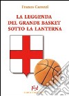 La leggenda del grande basket sotto la lanterna libro