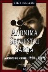 Anonima sequestri sarda. L'archivio dei crimini (1960-1997) libro di Casalunga Luigi